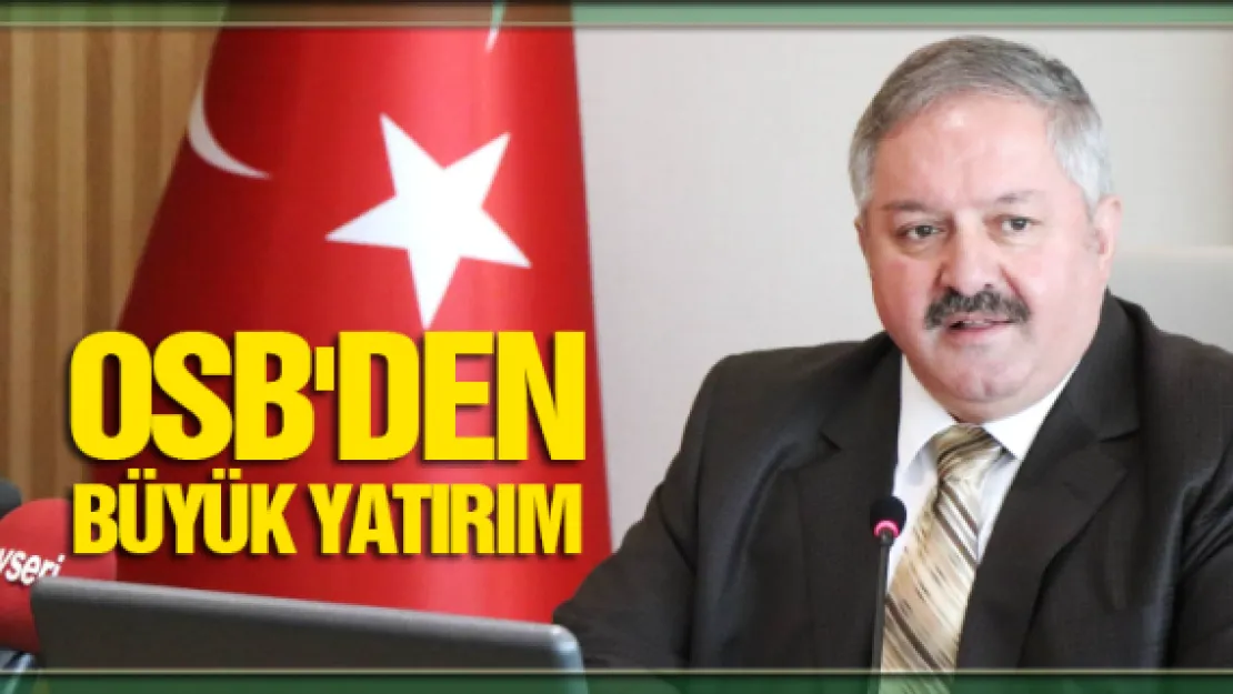 OSB'DEN BÜYÜK YATIRIM