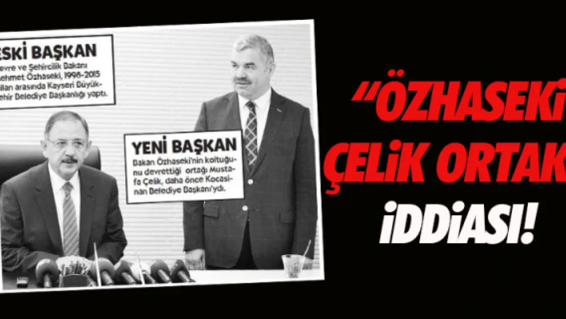 'Özhaseki-Çelik ortak' iddiası yalanlandı