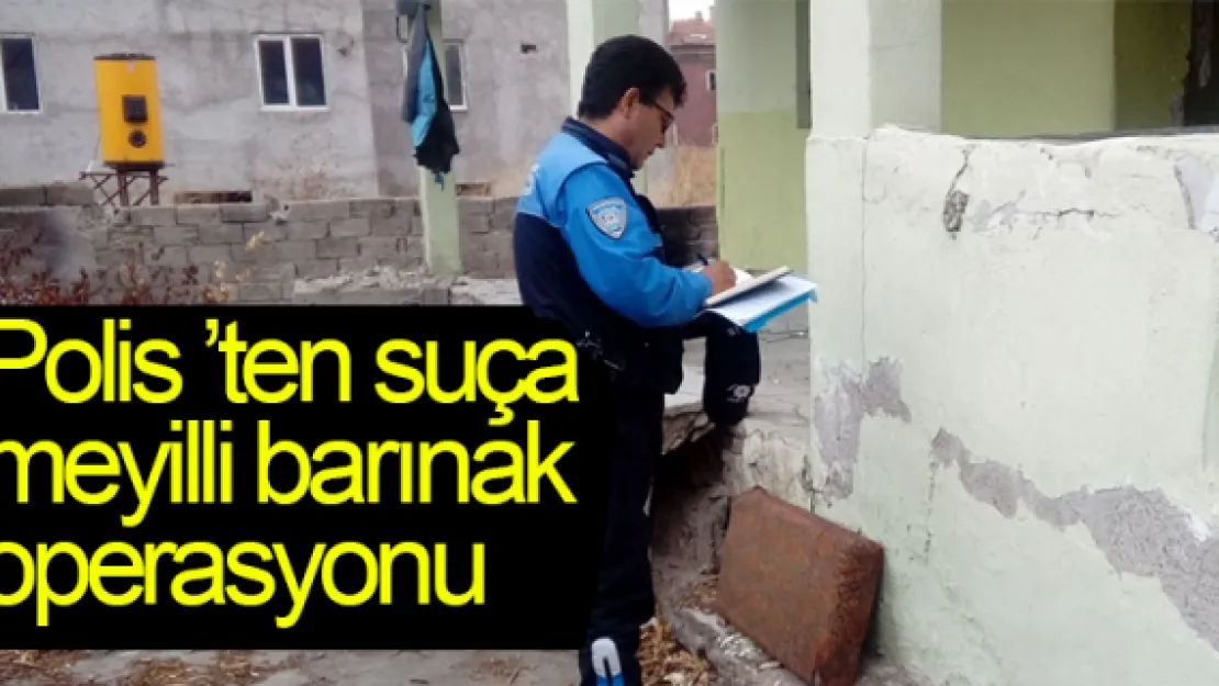 Polis'ten suça  meyilli barınak operasyonu