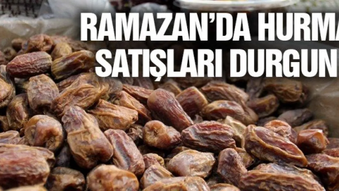 RAMAZAN'DA HURMA SATIŞLARI DURGUN