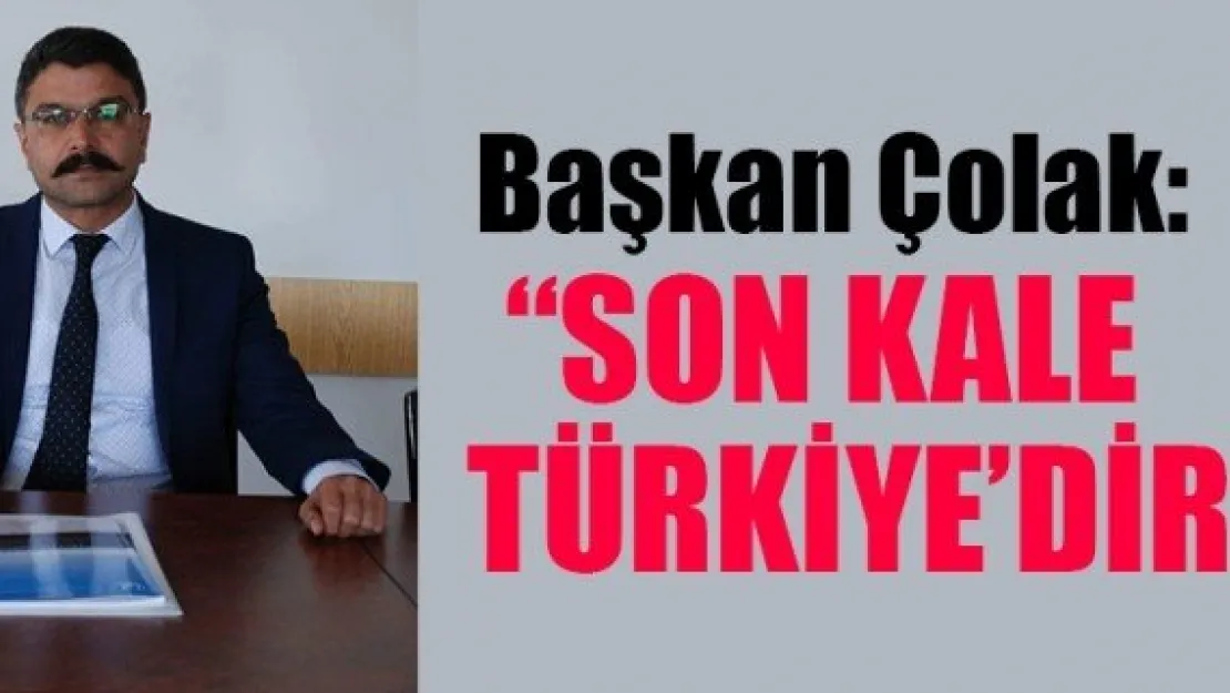 'SON KALE TÜRKİYE'DİR'