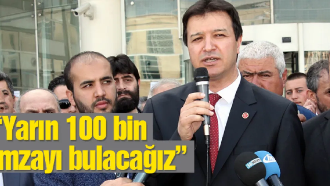 'Yarın 100 bin imzayı bulacağız'