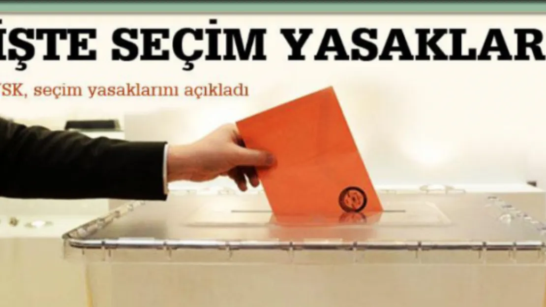 YSK seçim yasaklarını duyurdu