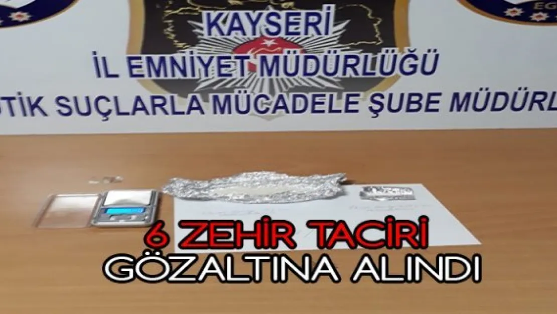 6 zehir taciri gözaltına alındı
