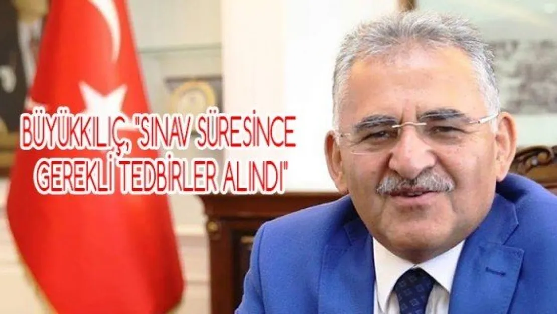 Büyükkılıç, &quotSınav süresince gerekli tedbirler alındı"