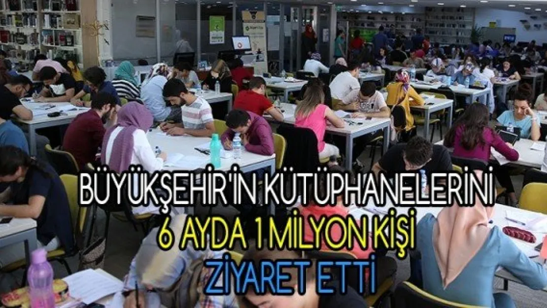 Büyükşehir'in kütüphanelerini 6 ayda 1 milyon kişi ziyaret etti