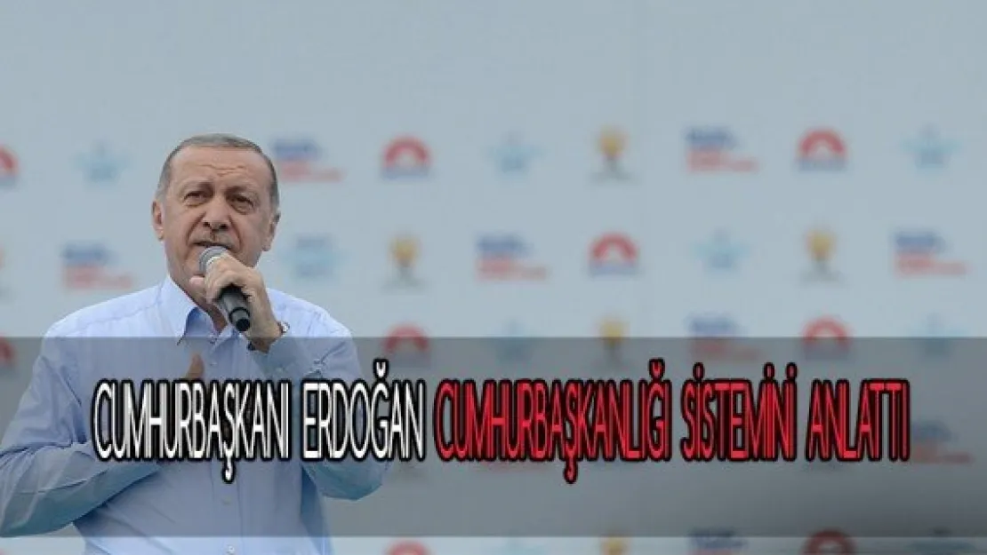 Cumhurbaşkanı Erdoğan, Cumhurbaşkanlığı sistemini anlattı