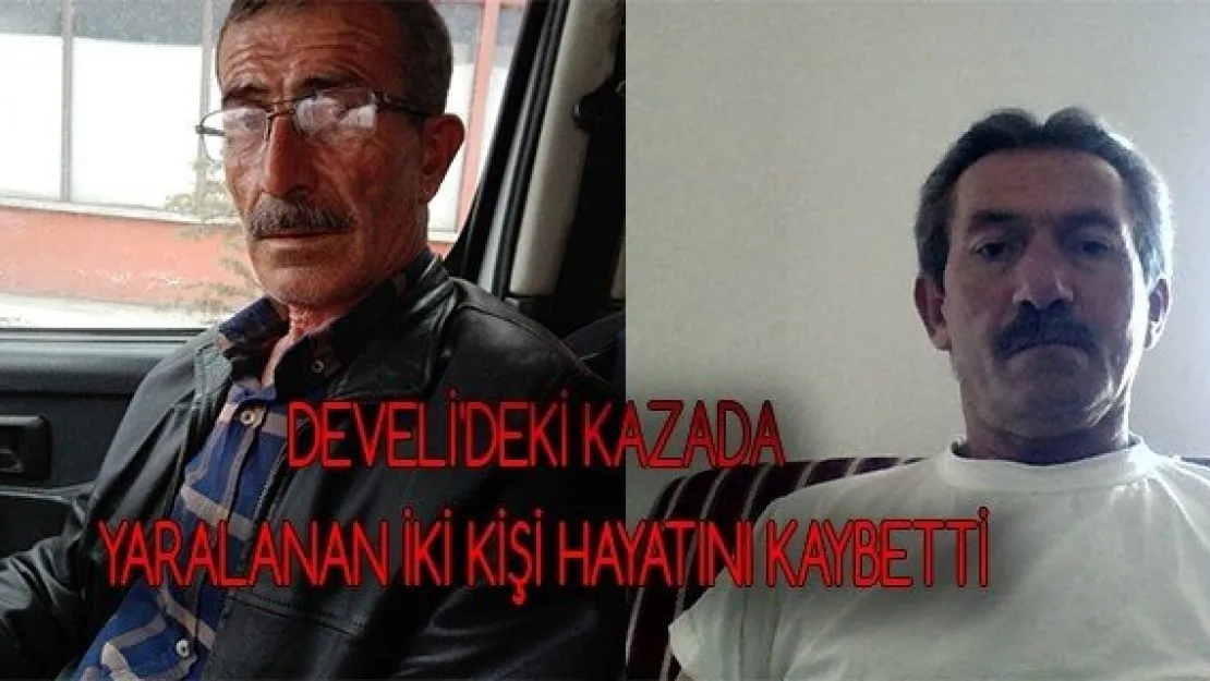 Develi'deki kazada yaralanan iki kişi hayatını kaybetti