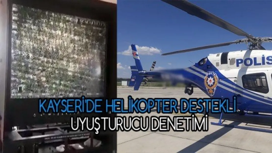 Kayseri'de helikopter destekli uyuşturucu denetimi