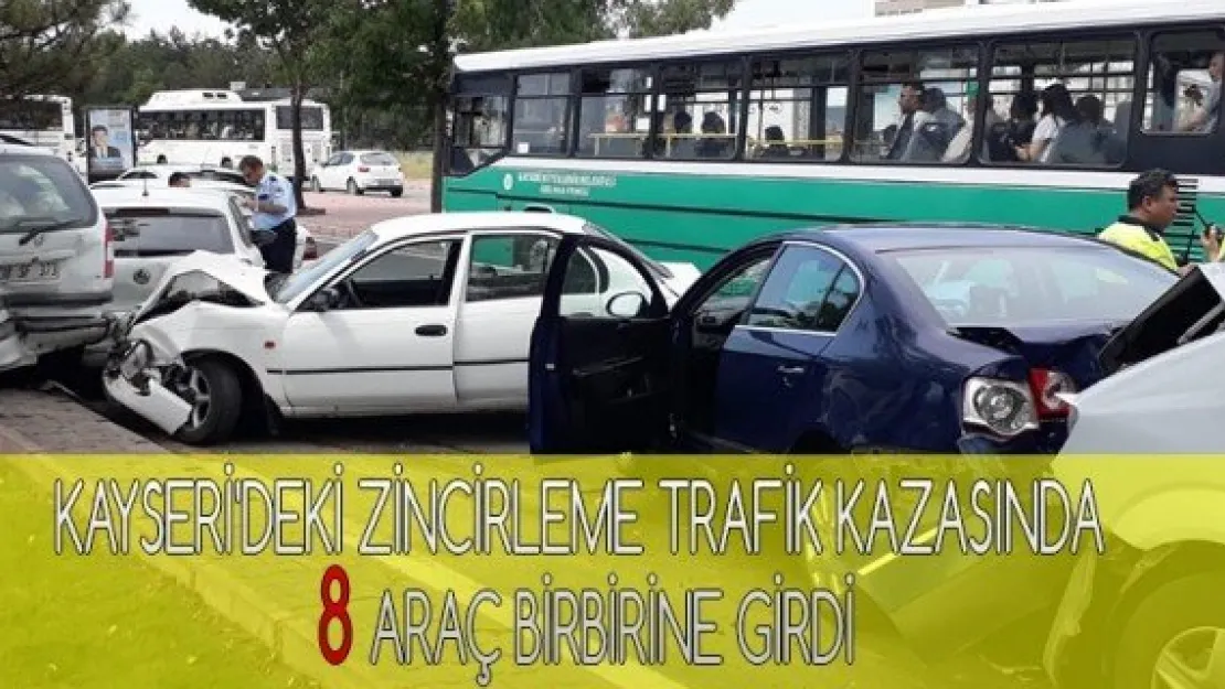 Kayseri'deki zincirleme trafik kazasında 8 araç birbirine girdi