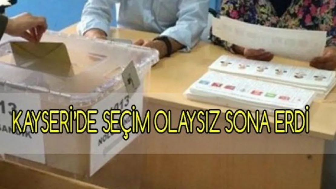 Kayseri'de Seçim Olaysız Sona Erdi