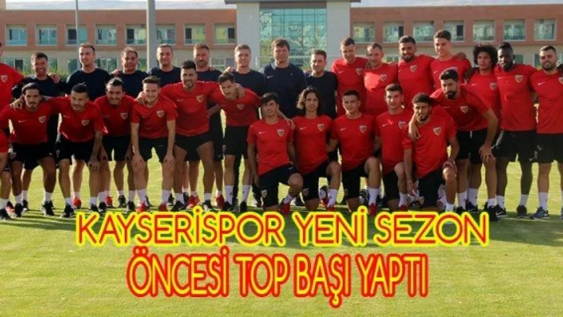 Kayserispor yeni sezon öncesi top başı yaptı