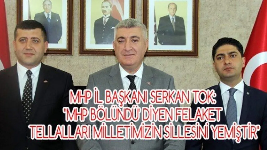 MHP İl Başkanı Serkan Tok: &quotMHP bölündü' diyen felaket tellalları milletimizin sillesini yemiştir"