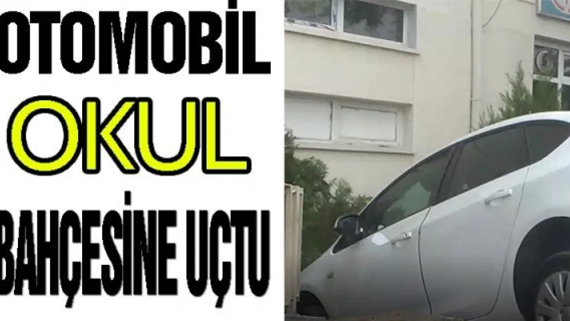 OTOMOBİL OKUL BAHÇESİNE UÇTU