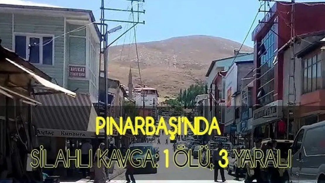 Pınarbaşı'nda silahlı kavga: 1 ölü, 3 yaralı