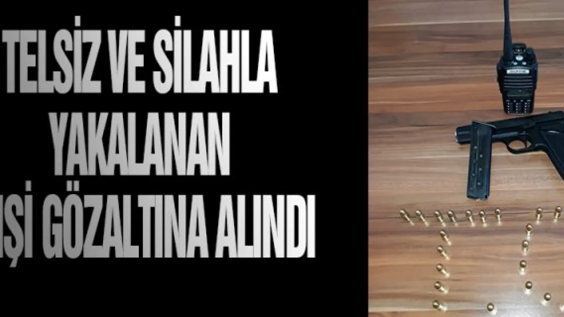 TELSİZ VE SİLAHLA YAKALANAN 3 KİŞİ GÖZALTINA ALINDI