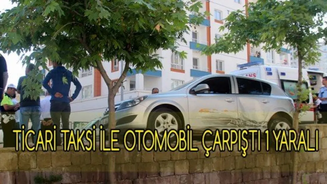 Ticari taksi ile otomobil çarpıştı: 1 yaralı