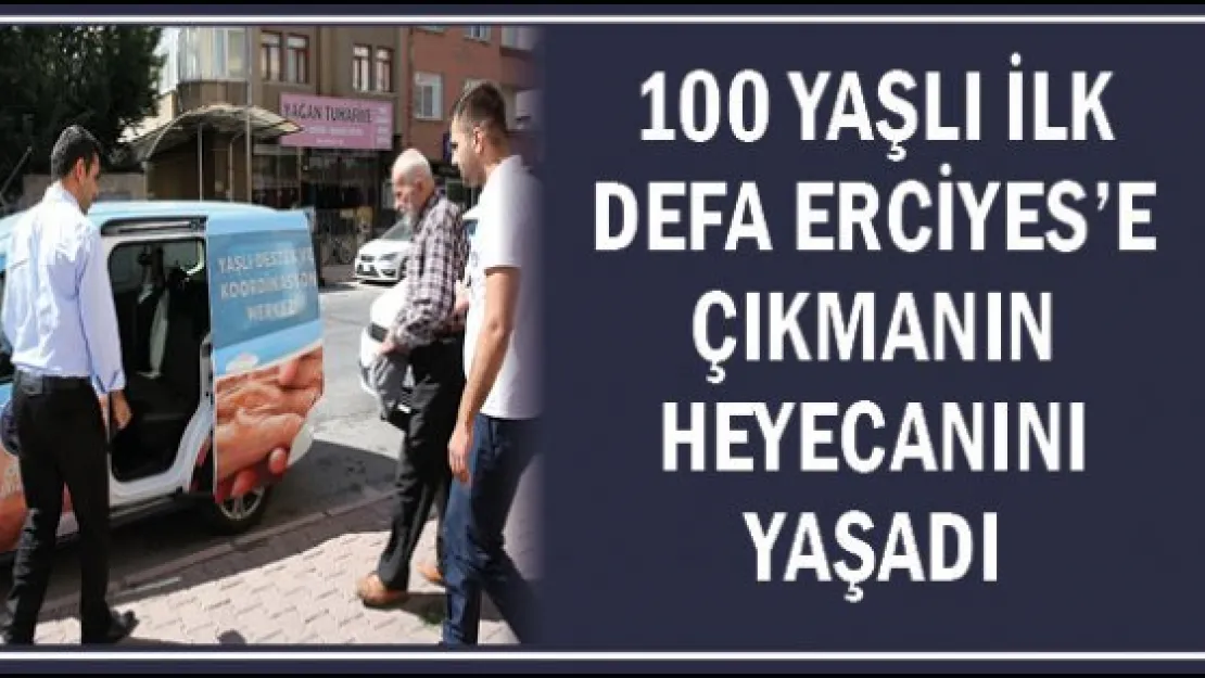 100 yaşlı ilk defa Erciyes'e çıkmanın heyecanını yaşadı