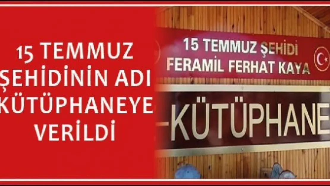 15 Temmuz şehidinin adı kütüphaneye verildi
