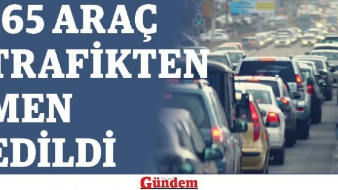 165 araç trafikten men edildi