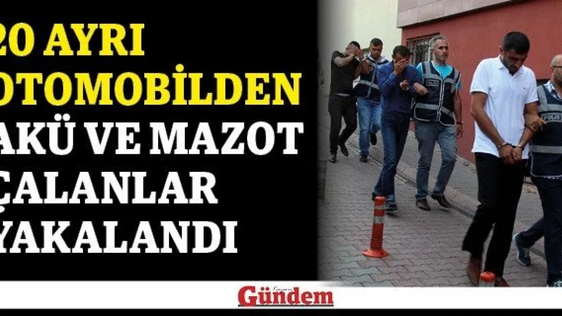 20 ayrı otomobilden akü ve mazot çalanlar yakalandı