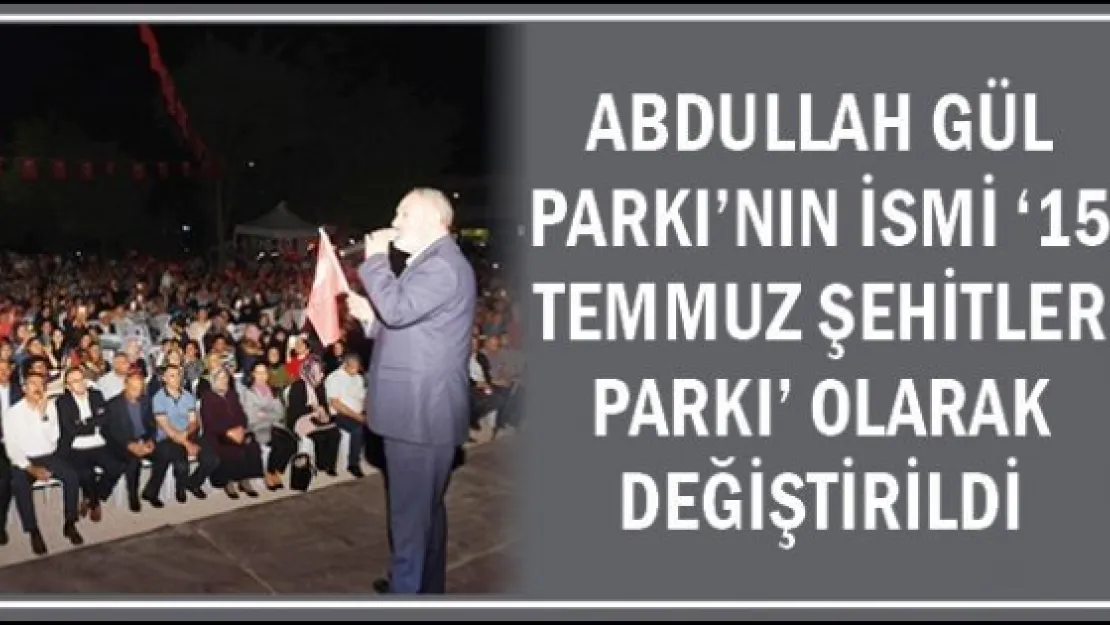Abdullah Gül Parkı'nın ismi ཋ Temmuz Şehitler Parkı' olarak değiştirildi