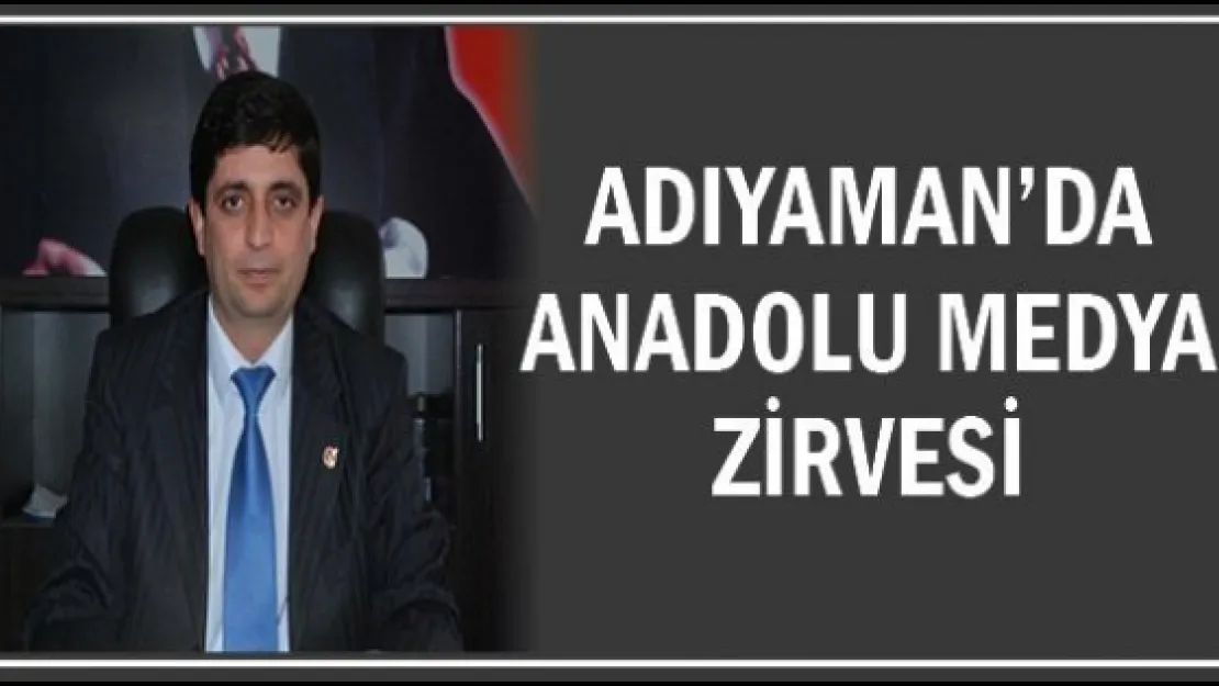 Adıyaman'da Anadolu Medya Zirvesi