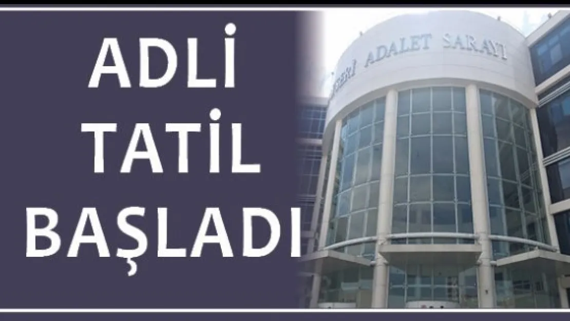 Adli tatil başladı