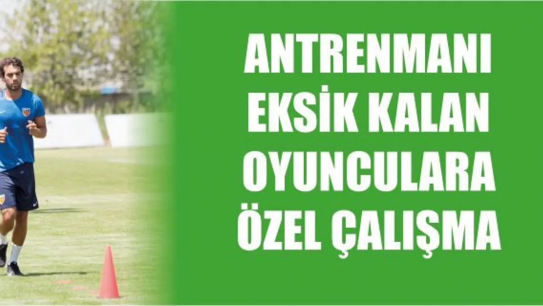 Antrenmanı eksik kalan oyunculara özel çalışma