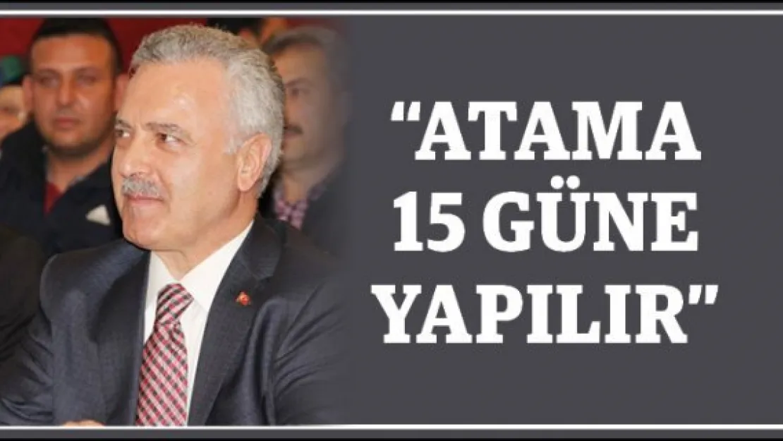 'ATAMA 15 GÜNE YAPILIR'