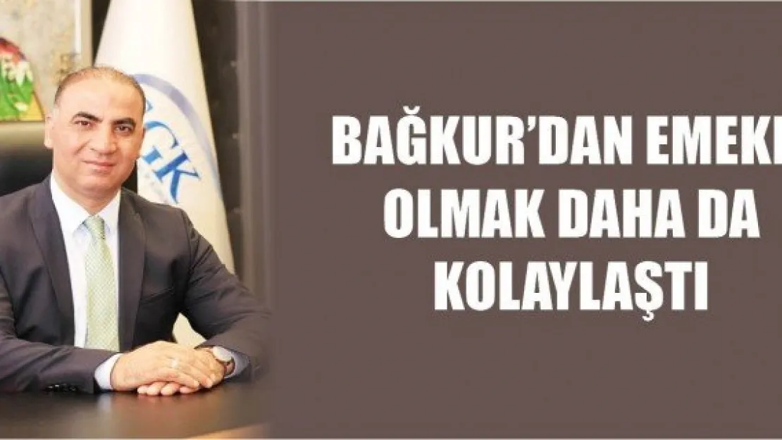 Bağkur'dan emekli olmak daha da kolaylaştı