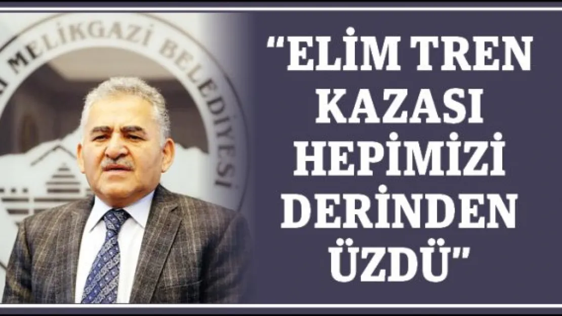 Başkan Büyükkılıç: &quotElim tren kazası hepimizi derinden üzdü"