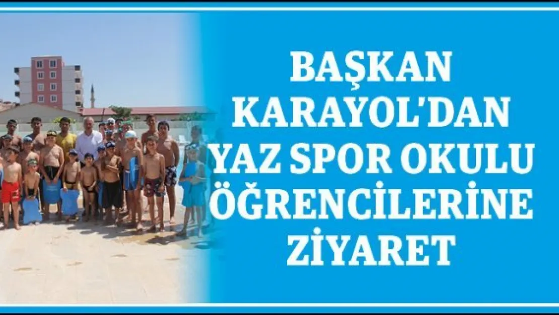 Başkan Karayol'dan yaz spor okulu öğrencilerine ziyaret