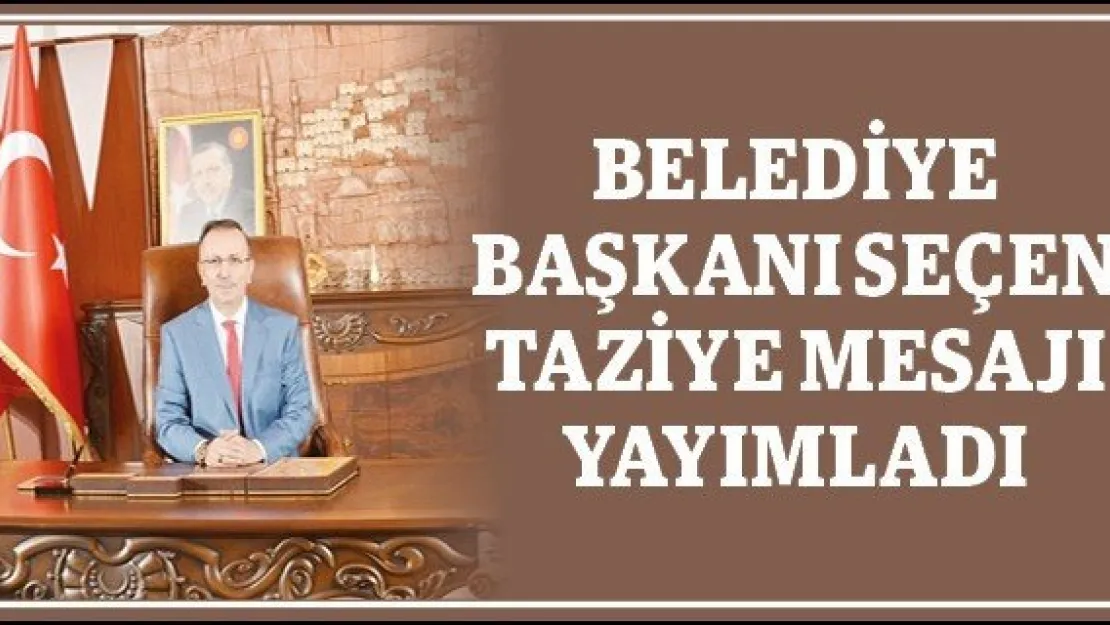 Belediye Başkanı Seçen taziye mesajı yayımladı