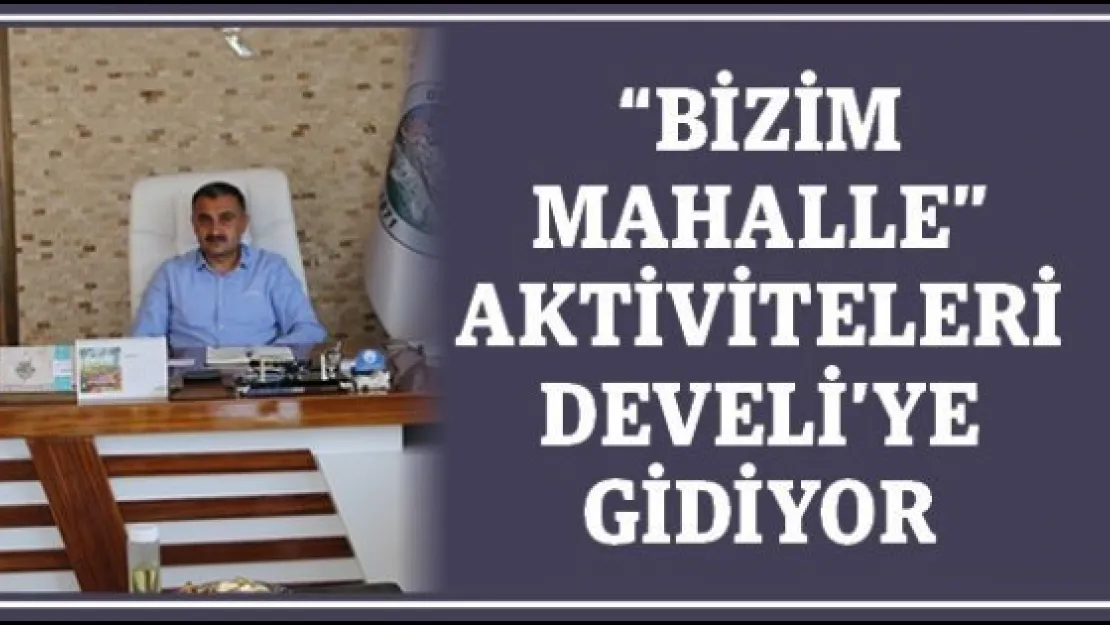 &quotBizim Mahalle" aktiviteleri Develi'ye gidiyor