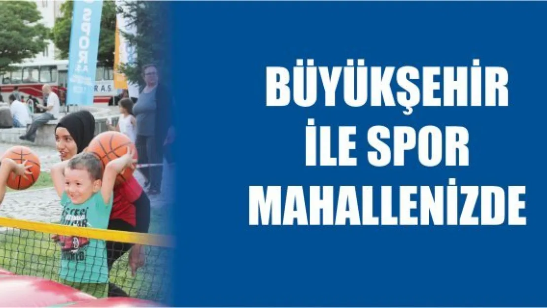 BÜYÜKŞEHİR İLE SPOR MAHALLENİZDE