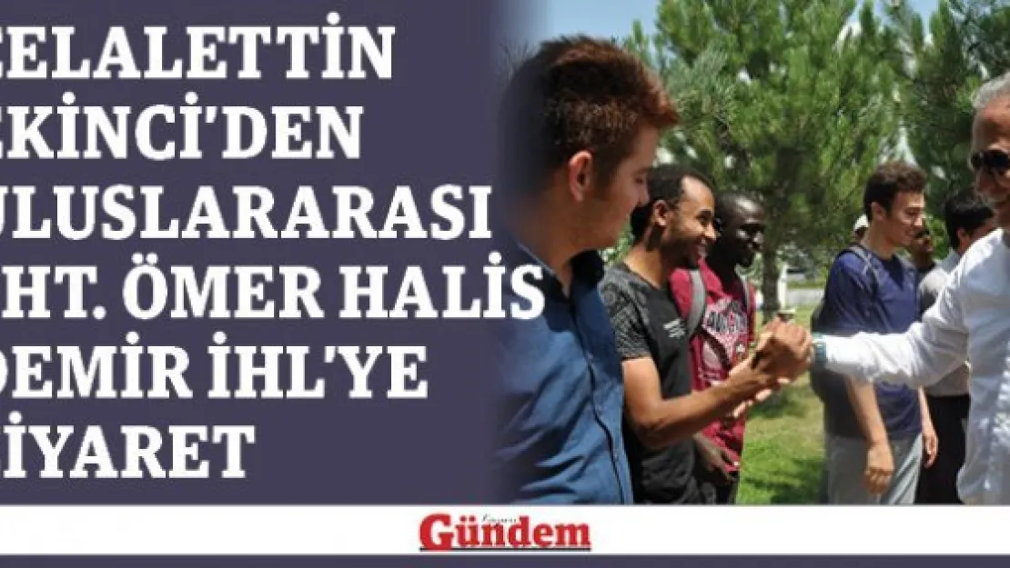 Celalettin Ekinci'den Uluslararası Şht. Ömer Halis Demir İHL'ye ziyaret