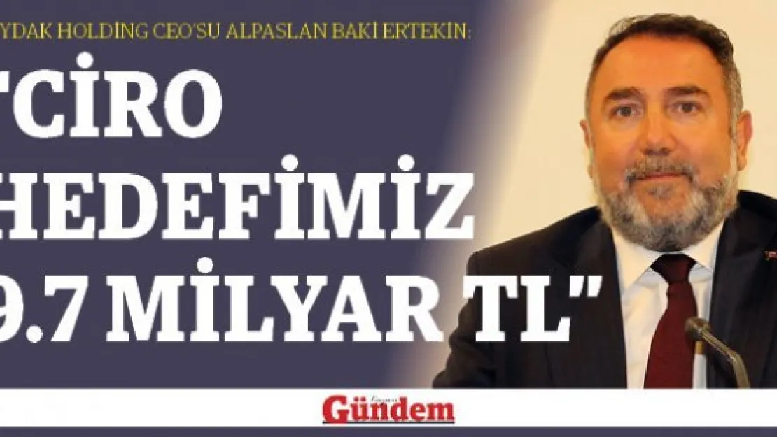 &quotCiro Hedefimiz 9.7 Milyar TL"