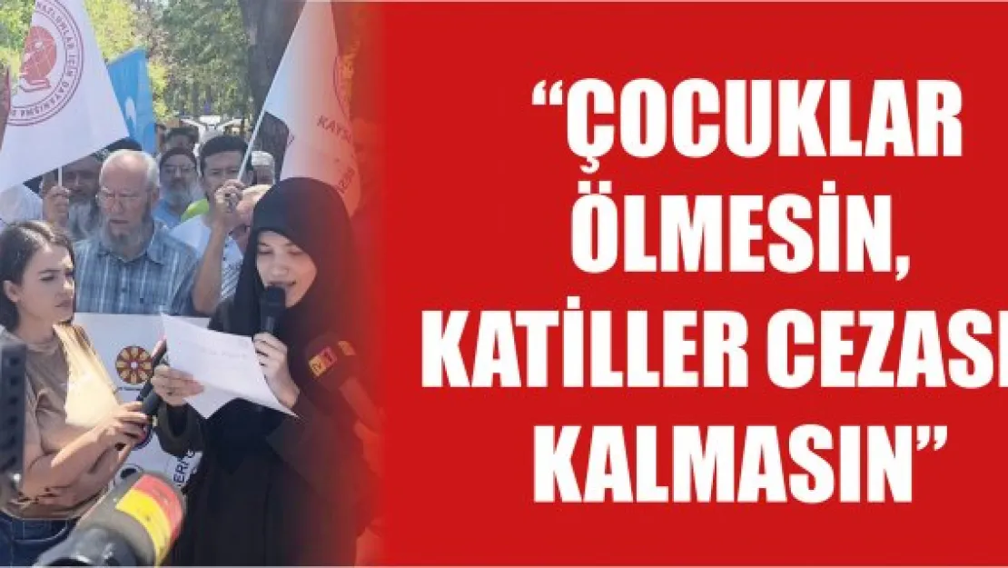  'Çocuklar ölmesin, Katiller cezasız kalmasın'