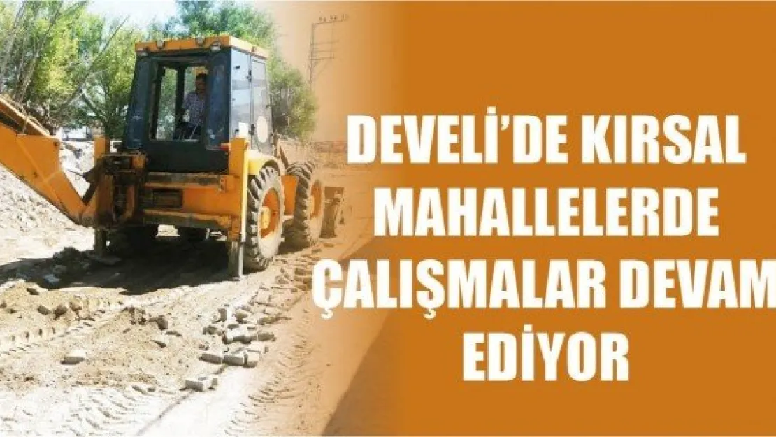 Develi'de KIRSAL MAHALLELERDE ÇALIŞMALAR DEVAM EDİYOR