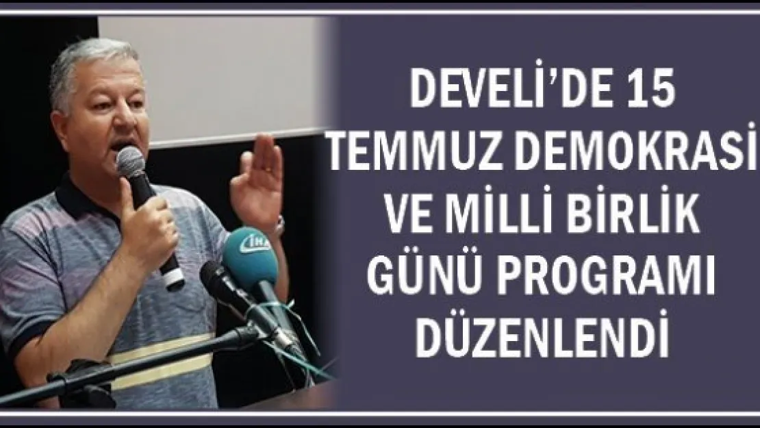 Develi'de 15 Temmuz Demokrasi ve Milli Birlik Günü programı düzenlendi