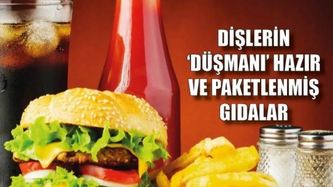 Dişlerin 'düşmanı' hazır ve paketlenmiş gıdalar