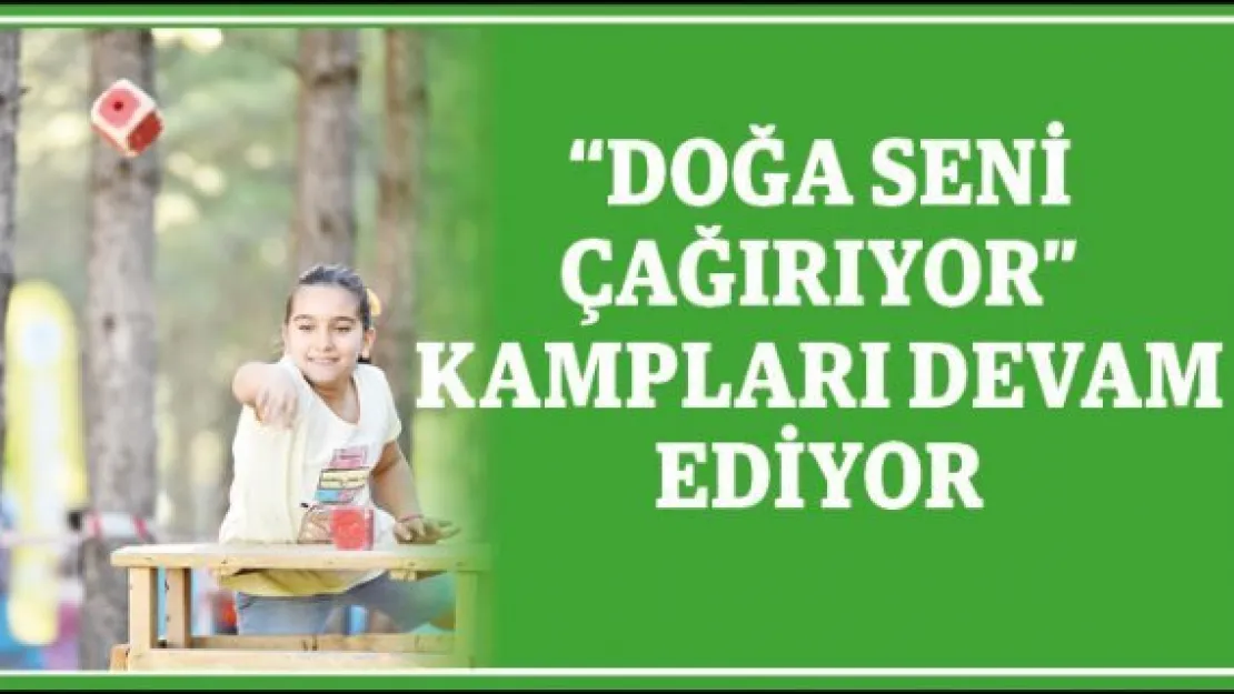 'Doğa Seni Çağırıyor' kampları devam ediyor