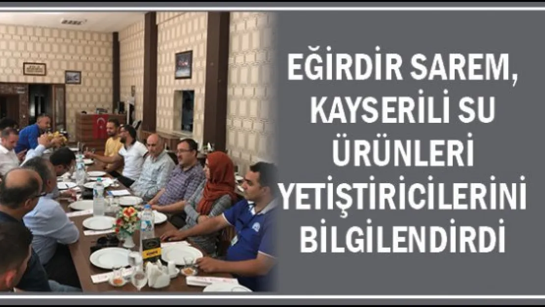 Eğirdir SAREM, Kayserili Su Ürünleri Yetiştiricilerini bilgilendirdi