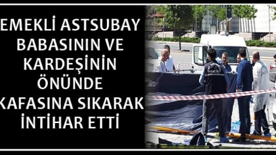 Emekli astsubay babasının ve kardeşinin önünde kafasına sıkarak intihar etti