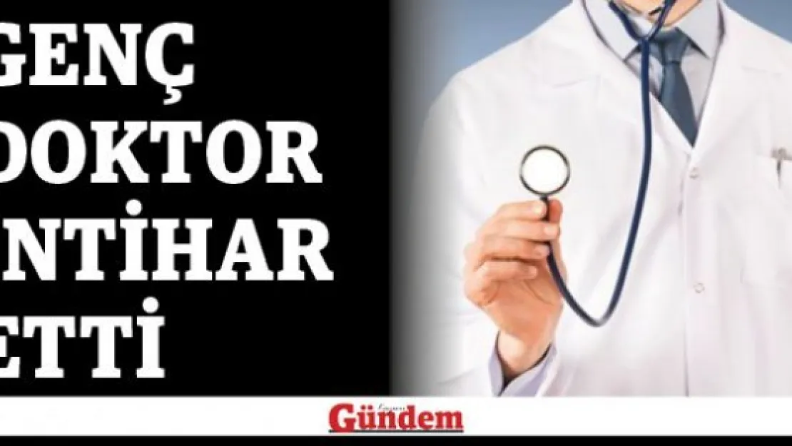 Genç doktor intihar etti