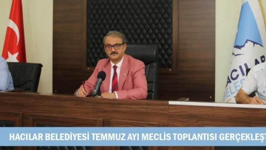 Hacılar Belediyesi Temmuz Ayı Meclis Toplantısı Gerçekleşti