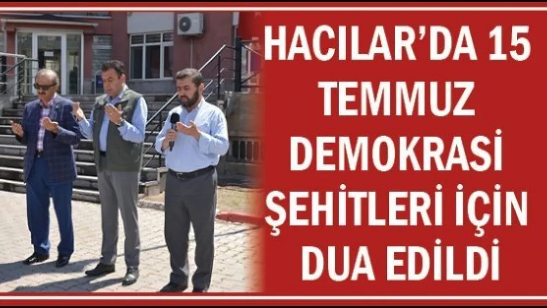 Hacılar'da 15 Temmuz Demokrasi Şehitleri İçin Dua Edildi