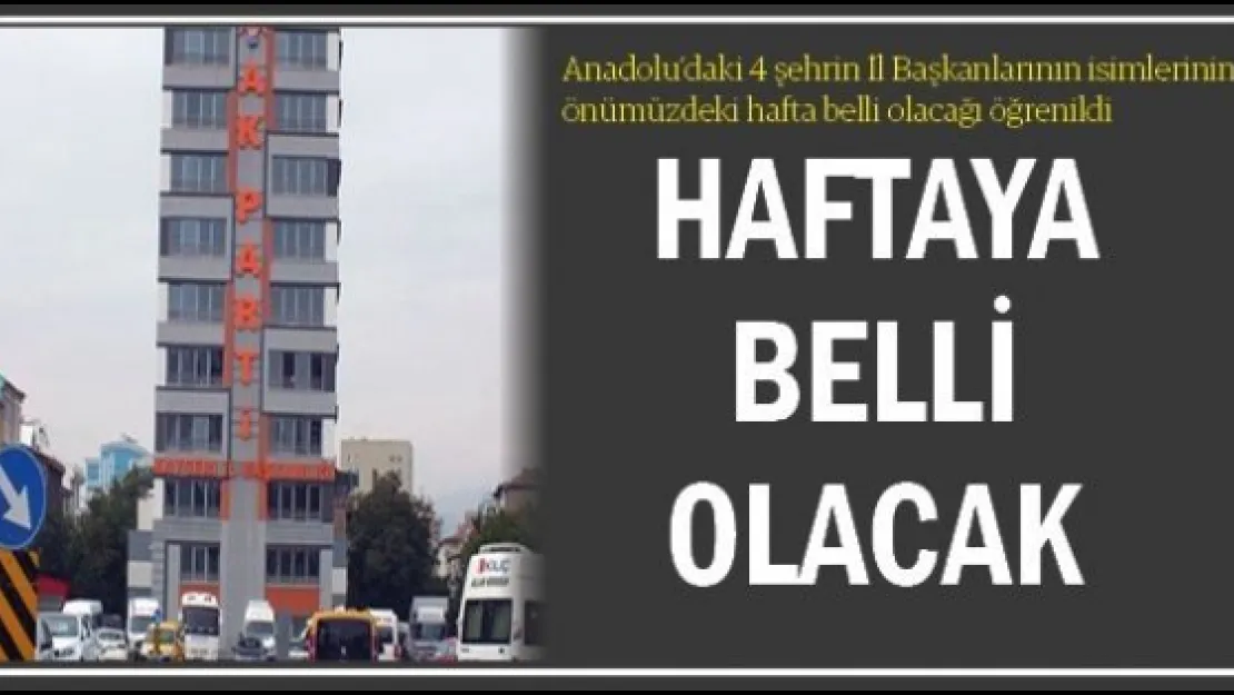 HAFTAYA BELLİ OLACAK