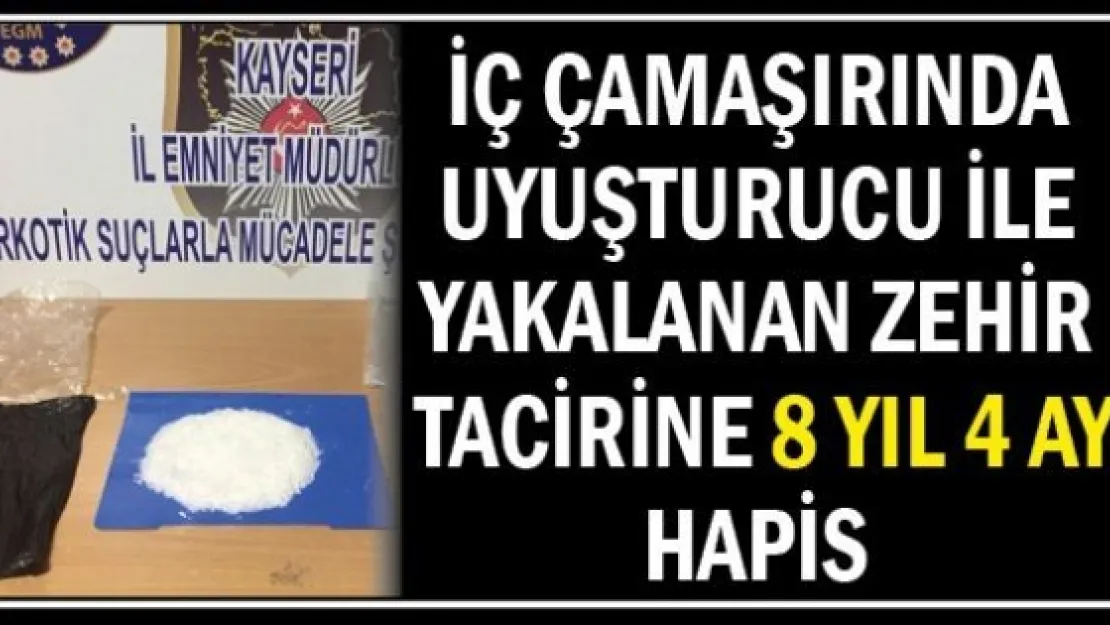 İç çamaşırında uyuşturucu ile yakalanan zehir tacirine 8 yıl 4 ay hapis